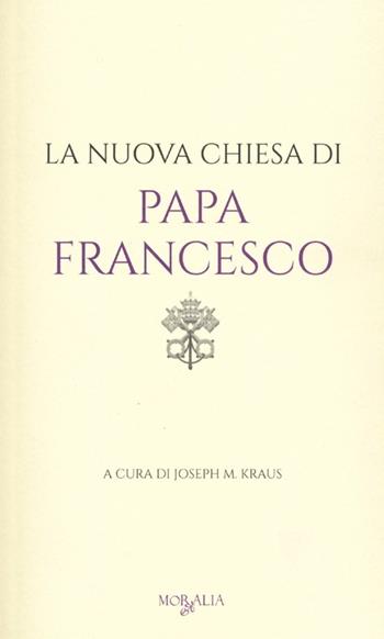 La nuova chiesa di papa Francesco  - Libro Moralia 2013 | Libraccio.it