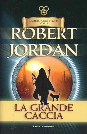 La grande caccia. La ruota del tempo. Vol. 2 - Robert Jordan - Libro Fanucci 2013, Tif extra | Libraccio.it