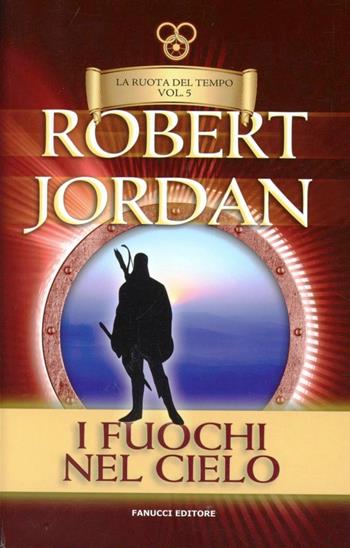I fuochi del cielo. La ruota del tempo. Vol. 5 - Robert Jordan - Libro Fanucci 2013, Tif extra | Libraccio.it