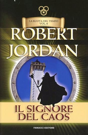 Il signore del caos. La ruota del tempo. Vol. 6 - Robert Jordan - Libro Fanucci 2013, Tif extra | Libraccio.it