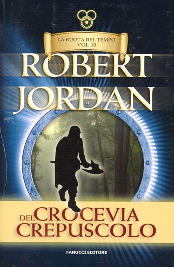 Crocevia del crepuscolo. La ruota del tempo. Vol. 10 - Robert Jordan - Libro Fanucci 2013, Tif extra | Libraccio.it