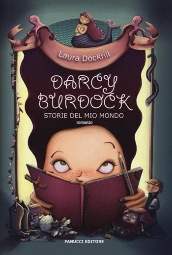 Darcy Burdock. Storie del mio mondo - Laura Dockrill - Libro Fanucci 2013, Tweens | Libraccio.it