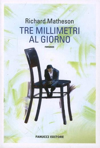Tre millimetri al giorno. Con gadget - Richard Matheson - Libro Fanucci 2013 | Libraccio.it
