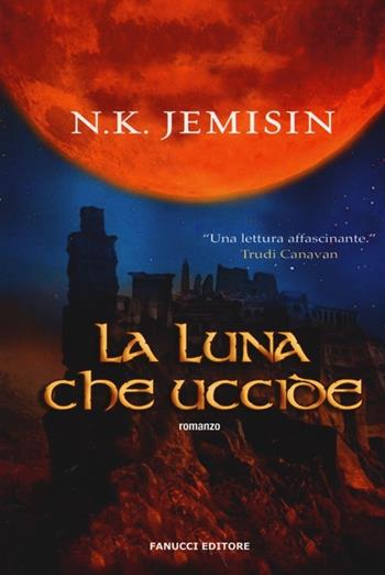 La luna che uccide - N. K. Jemisin - Libro Fanucci 2014, Collezione immaginario fantasy | Libraccio.it