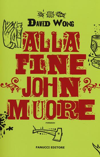 Alla fine John muore - David Wong - Libro Fanucci 2014, Chrono | Libraccio.it