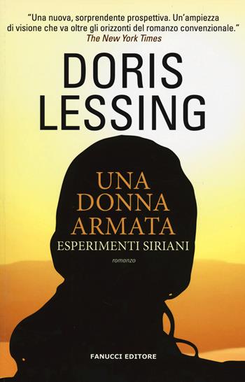 Una donna armata. Esperimenti siriani - Doris Lessing - Libro Fanucci 2014, Collezione vintage | Libraccio.it