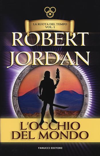 L'occhio del mondo. La ruota del tempo. Vol. 1 - Robert Jordan - Libro Fanucci 2019, Numeri Uno | Libraccio.it
