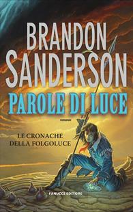 Parole di luce. Le cronache della Folgoluce. Vol. 2 - Brandon Sanderson - Libro Fanucci 2014, Collezione immaginario fantasy | Libraccio.it