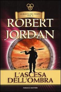 L'ascesa dell'ombra. La ruota del tempo. Vol. 4 - Robert Jordan - Libro Fanucci 2019, Tif extra | Libraccio.it