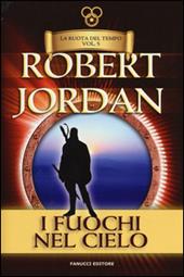 I fuochi del cielo. La ruota del tempo. Vol. 5