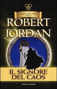 Il signore del caos. La ruota del tempo. Vol. 6 - Robert Jordan - Libro Fanucci 2019, Tif extra | Libraccio.it