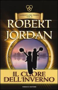 Il cuore dell'inverno. La ruota del tempo. Vol. 9 - Robert Jordan - Libro Fanucci 2014, Tif extra | Libraccio.it