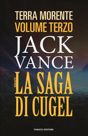La saga di Cugel. La terra morente. Vol. 3 - Jack Vance - Libro Fanucci 2016 | Libraccio.it
