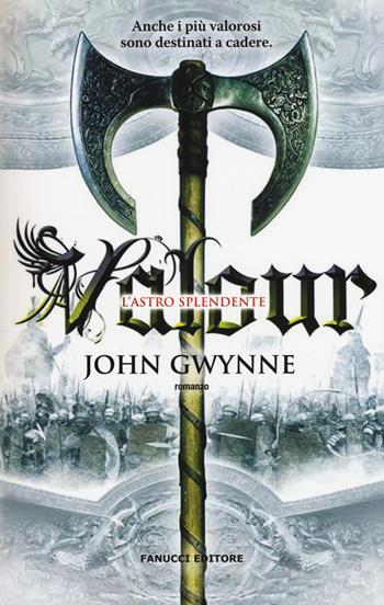 Valour. L'astro splendente. La fede e l'inganno. Vol. 2 - John Gwynne - Libro Fanucci 2015, Collezione immaginario fantasy | Libraccio.it