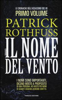 Il nome del vento. Le cronache dell'assassino del re. Vol. 1 - Patrick Rothfuss - Libro Fanucci 2015 | Libraccio.it