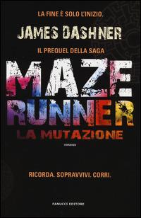 La mutazione. Maze Runner. Prequel. Vol. 1 - James Dashner - Libro Fanucci 2014 | Libraccio.it
