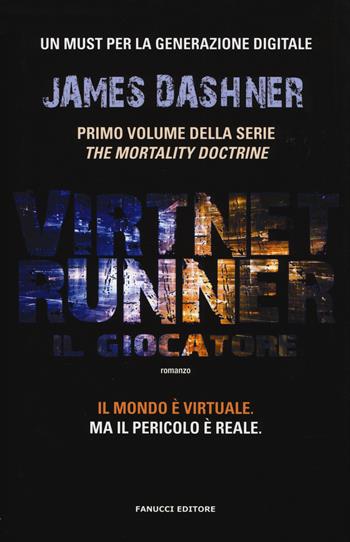 Il giocatore. Virtnet Runner. The mortality doctrine. Vol. 1 - James Dashner - Libro Fanucci 2015 | Libraccio.it