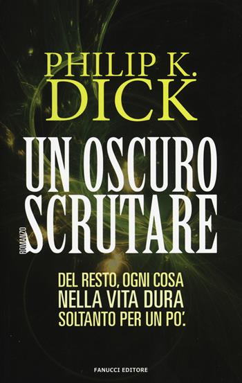 Un oscuro scrutare - Philip K. Dick - Libro Fanucci 2015, Numeri Uno | Libraccio.it