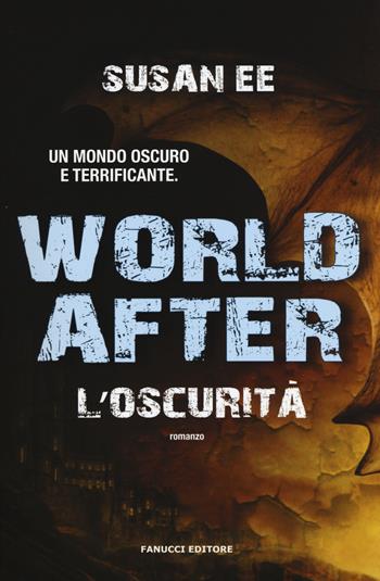 World after. L'oscurità - Susan Ee - Libro Fanucci 2015 | Libraccio.it