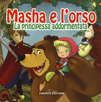 La principessa addormentata. Masha e l'orso. Ediz. illustrata  - Libro Fanucci 2015, Kids | Libraccio.it