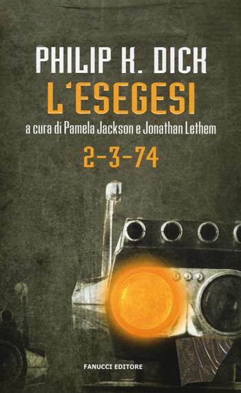 L'esegesi. 2-3-74 - Philip K. Dick - Libro Fanucci 2015, Collezione immaginario Dick | Libraccio.it