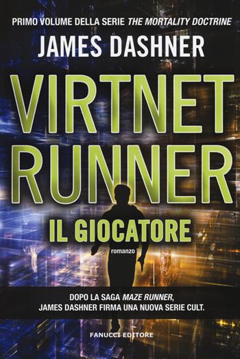 Il giocatore. Virtnet Runner. The mortality doctrine. Vol. 1 - James Dashner - Libro Fanucci 2016, Narrativa tascabile | Libraccio.it