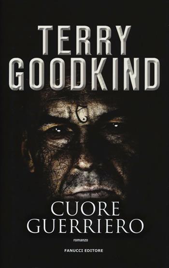 Cuore guerriero. Richard e Kahlan. Vol. 4 - Terry Goodkind - Libro Fanucci 2016, Collezione immaginario fantasy | Libraccio.it