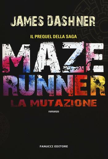 La mutazione. Maze Runner. Prequel. Vol. 1 - James Dashner - Libro Fanucci 2016, Narrativa tascabile | Libraccio.it