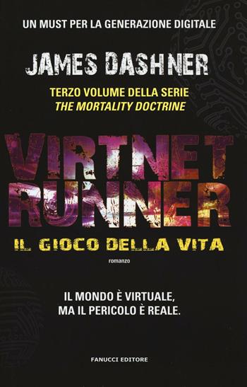 Il gioco della vita. Virtnet Runner. The mortality doctrine. Vol. 3 - James Dashner - Libro Fanucci 2016 | Libraccio.it