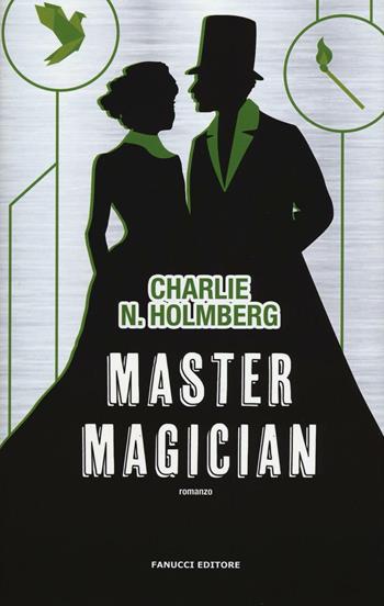 Master magician - Charlie N. Holmberg - Libro Fanucci 2016, Collezione Narrativa | Libraccio.it