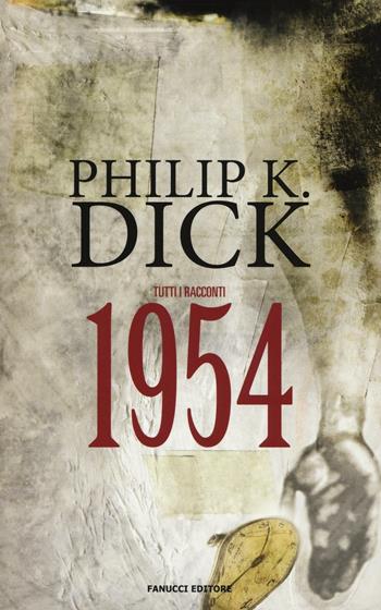 Tutti i racconti (1954). Vol. 2 - Philip K. Dick - Libro Fanucci 2016, Numeri Uno | Libraccio.it