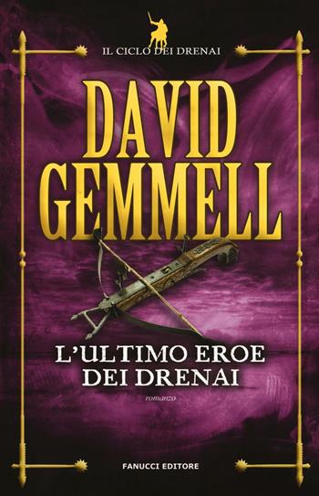 L'ultimo eroe dei Drenai. Il ciclo dei Drenai. Vol. 4 - David Gemmell - Libro Fanucci 2016, Tif extra | Libraccio.it