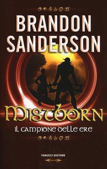 Il campione delle ere. Mistborn. Vol. 3 - Brandon Sanderson - Libro Fanucci 2016, Numeri Uno | Libraccio.it