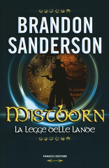La legge delle lande. Mistborn. Vol. 4 - Brandon Sanderson - Libro Fanucci 2016, Numeri Uno | Libraccio.it
