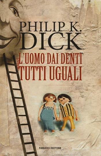 L'uomo dai denti tutti uguali - Philip K. Dick - Libro Fanucci 2016, Numeri Uno | Libraccio.it