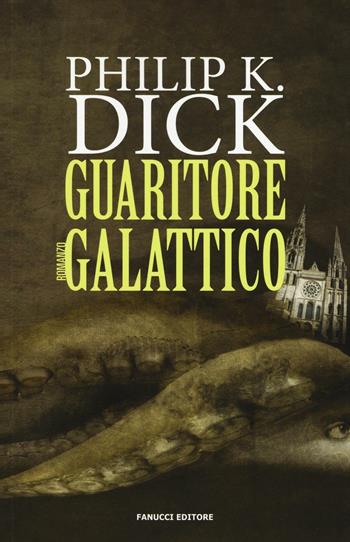 Guaritore galattico - Philip K. Dick - Libro Fanucci 2016, Numeri Uno | Libraccio.it