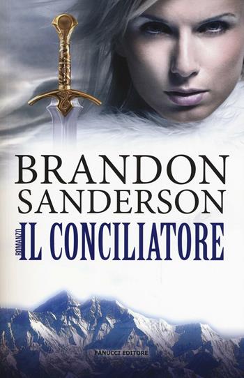 Il conciliatore - Brandon Sanderson - Libro Fanucci 2016, Numeri Uno | Libraccio.it