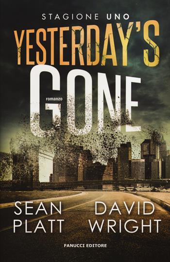 Yesterday's gone. Prima stagione. Episodio 1 e 2 - Sean Platt, David Wright - Libro Fanucci 2017 | Libraccio.it