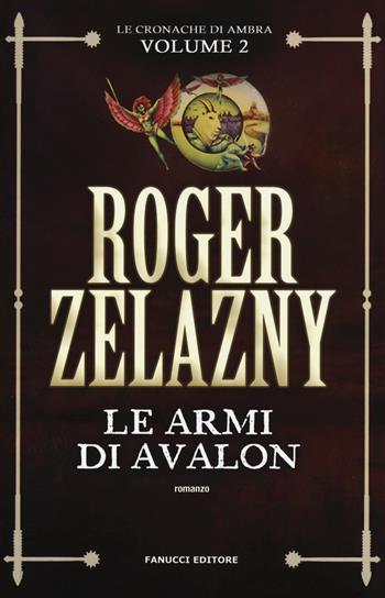 Le armi di Avalon. Le cronache di Ambra. Vol. 2 - Roger Zelazny - Libro Fanucci 2017 | Libraccio.it