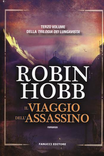 Il viaggio dell'assassino. Trilogia dei Lungavista. Vol. 3 - Robin Hobb - Libro Fanucci 2017, Nuova tascabile | Libraccio.it