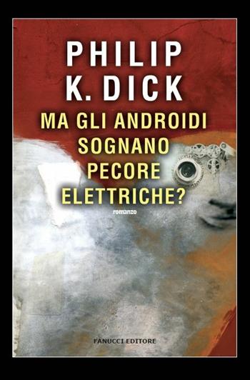 Ma gli androidi sognano pecore elettriche? - Philip K. Dick - Libro Fanucci 2017, Narrativa tascabile | Libraccio.it