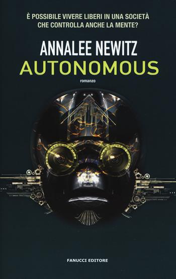 Autonomous - Annalee Newitz - Libro Fanucci 2017, Narrativa tascabile | Libraccio.it