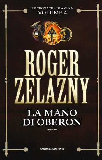 La mano di Oberon. Le cronache di Ambra. Vol. 4 - Roger Zelazny - Libro Fanucci 2017 | Libraccio.it
