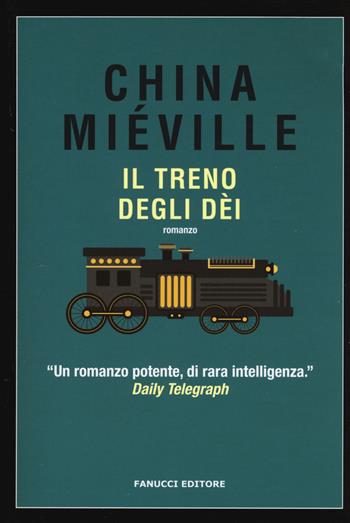 Il treno degli dèi - China Miéville - Libro Fanucci 2017, Nuova tascabile | Libraccio.it