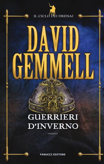 Guerrieri d'inverno. Il ciclo dei Drenai. Vol. 8 - David Gemmell - Libro Fanucci 2017, Tif extra | Libraccio.it