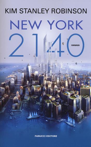 New York 2140 - Kim Stanley Robinson - Libro Fanucci 2017, Narrativa tascabile | Libraccio.it