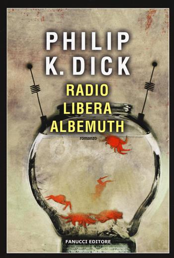 Radio libera Albemuth - Philip K. Dick - Libro Fanucci 2017, Narrativa tascabile | Libraccio.it