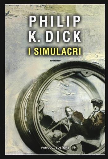 I simulacri - Philip K. Dick - Libro Fanucci 2017, Narrativa tascabile | Libraccio.it