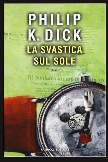 La svastica sul sole. Vecchia ediz. - Philip K. Dick - Libro Fanucci 2017, Narrativa tascabile | Libraccio.it