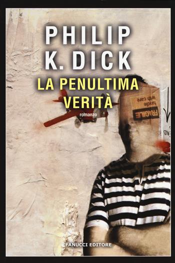 La penultima verità - Philip K. Dick - Libro Fanucci 2017, Narrativa tascabile | Libraccio.it